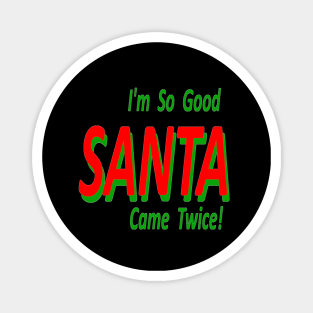 Im So Good SANTA Came Twice Magnet